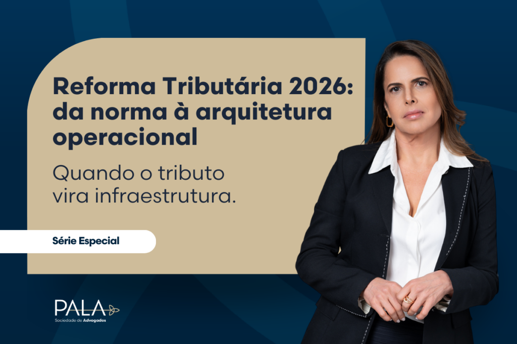 Reforma Tributária 2026: quando o tributo vira infraestrutura (e o compliance vira arquitetura)